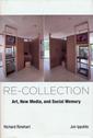 Re-collection: Art, New Media, and Social Memory 