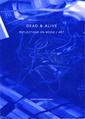 Dead & Alive: Reflections on Media / Art